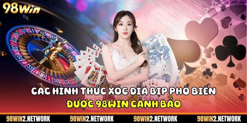 Các hình thức xóc đĩa bịp phổ biến được 98Win cảnh báo