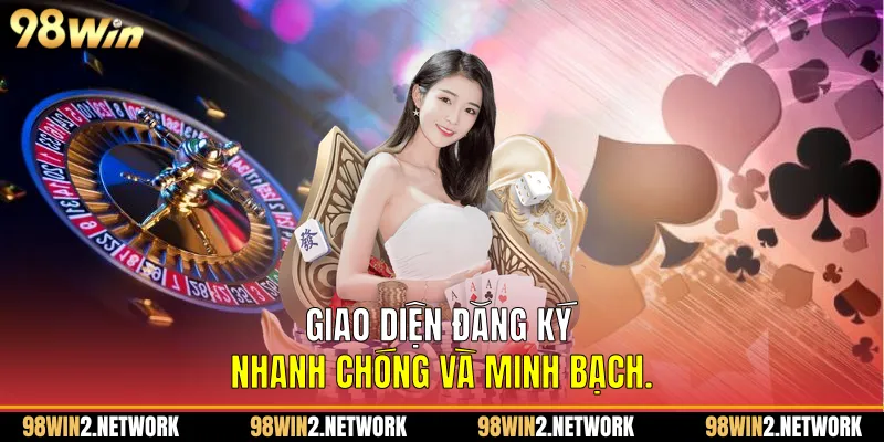 Giao diện đăng ký nhanh chóng và minh bạch.