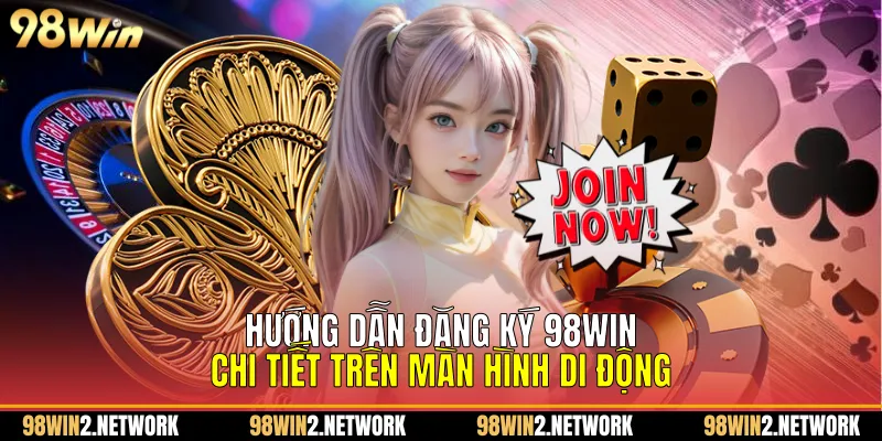  Hướng dẫn Đăng ký 98Win chi tiết trên màn hình di động
