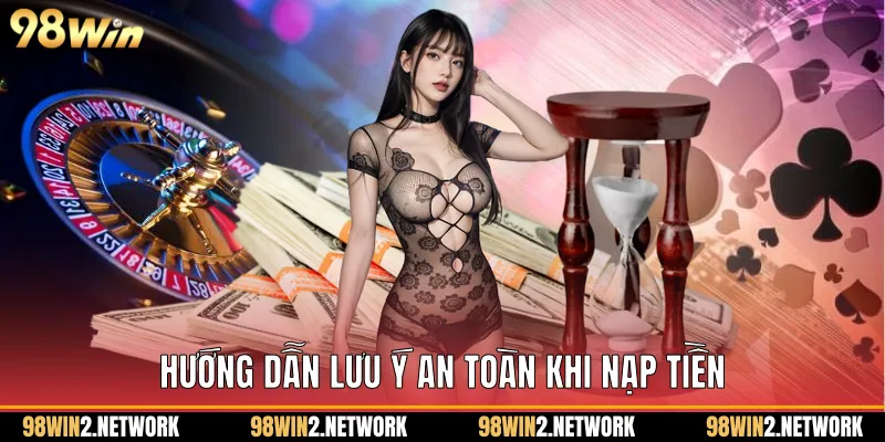 Hướng dẫn lưu ý an toàn khi nạp tiền