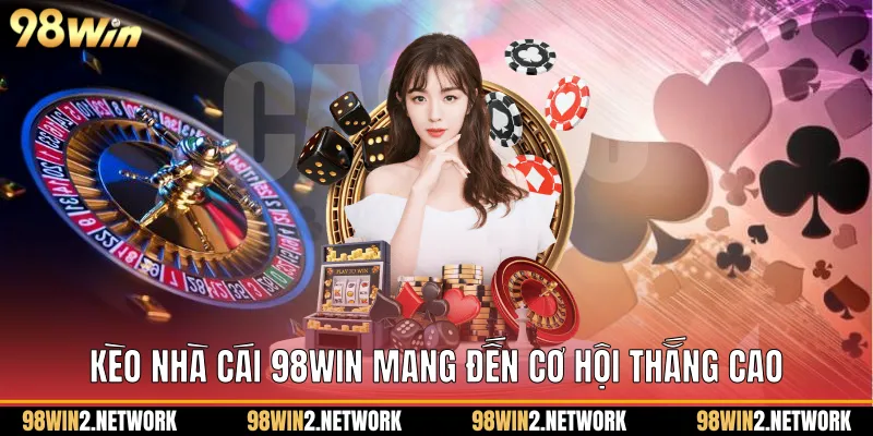 Kèo nhà cái 98Win mang đến cơ hội thắng cao