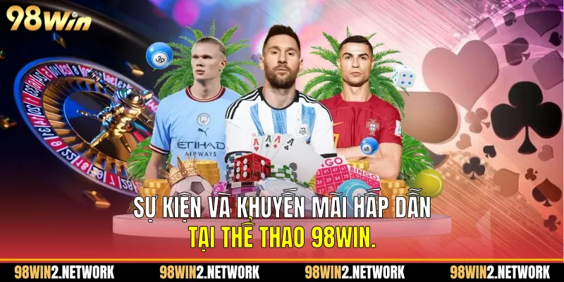 Sự kiện và khuyến mãi hấp dẫn tại Thể thao 98Win.