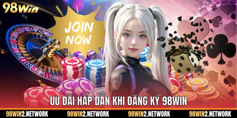 Ưu đãi hấp dẫn khi Đăng ký 98Win
