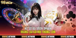 Xổ Số Ba Miền 98Win Mang Lại Cơ Hội Thắng Lớn